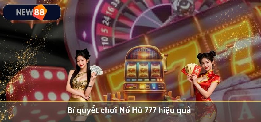 Bí quyết chơi Nổ Hũ 777 hiệu quả