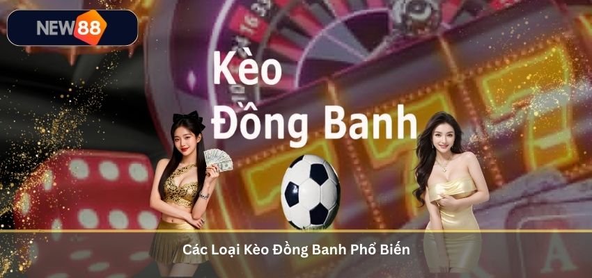 Các Loại Kèo Đồng Banh Phổ Biến