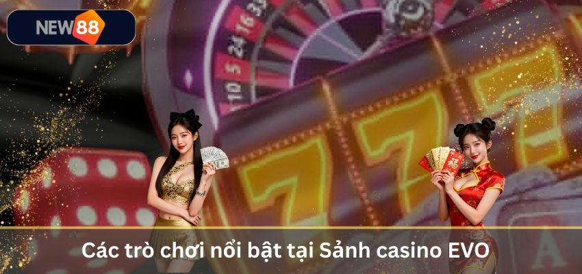 Các trò chơi nổi bật tại Sảnh casino EVO