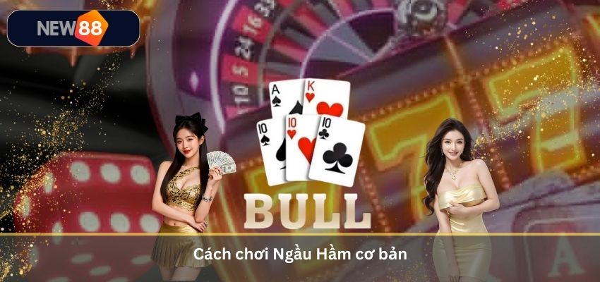 Cách chơi Ngầu Hầm cơ bản