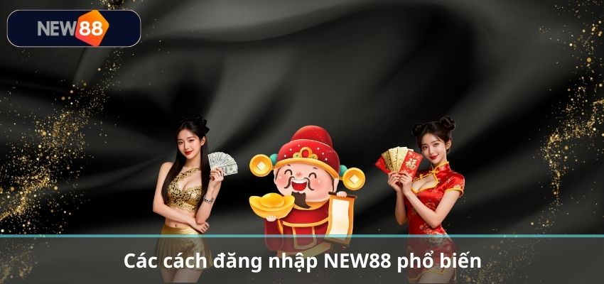Các cách đăng nhập NEW88 phổ biến