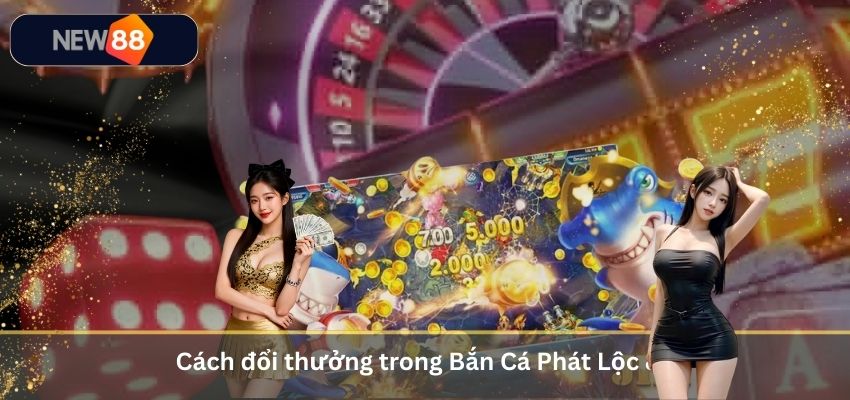 Cách đổi thưởng trong Bắn Cá Phát Lộc 86