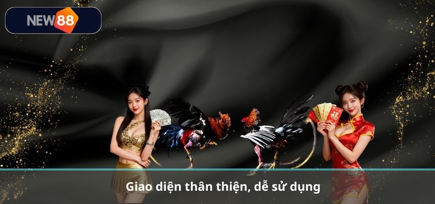 Giao diện thân thiện, dễ sử dụng