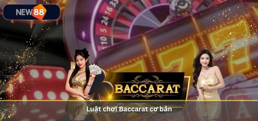 Luật chơi Baccarat cơ bản