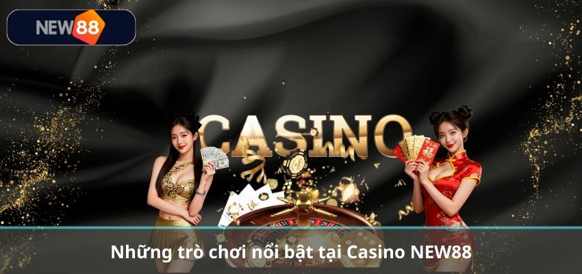 Những trò chơi nổi bật tại Casino NEW88