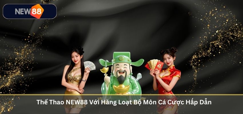 Thể Thao NEW88 Với Hàng Loạt Bộ Môn Cá Cược Hấp Dẫn